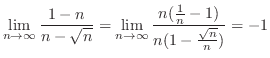 $\displaystyle{\lim_{n \to \infty}\frac{1 - n}{n - \sqrt{n}} = \lim_{n \to \infty}\frac{n(\frac{1}{n} - 1)}{n(1 - \frac{\sqrt{n}}{n})} = -1}$