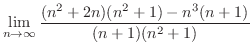 $\displaystyle \lim_{n \to \infty}\frac{(n^2 + 2n)(n^2 + 1) - n^3(n+1)}{(n+1)(n^2 + 1)}$