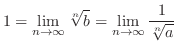 $\displaystyle 1 = \lim_{n \rightarrow \infty}\sqrt[n]{b} = \lim_{n \rightarrow \infty}\frac{1}{\sqrt[n]{a}} $