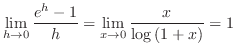 $\displaystyle \lim_{h \to 0} \frac{e^{h} - 1}{h} = \lim_{x \to 0}\frac{x}{\log{(1+x)}} = 1$