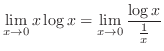 $\displaystyle \lim_{x \to 0} x \log{x} = \lim_{x \to 0} \frac{\log{x}}{\frac{1}{x}} $