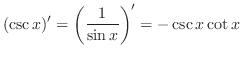 $\displaystyle{(\csc{x})^{\prime} = \left(\frac{1}{\sin{x}}\right)^{\prime} = - \csc{x}\cot{x}}$