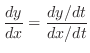 $\displaystyle{\frac{dy}{dx} = \frac{dy/dt}{dx/dt}}$