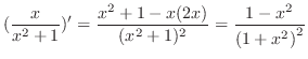 $\displaystyle (\frac{x}{x^2 + 1})^{\prime} = \frac{x^2 + 1 - x(2x)}{(x^2 + 1)^2} = \frac{1 - {x^2}}{\left( 1 + {x^2} \right)^2}$