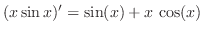$\displaystyle (x \sin{x})^{\prime} = \sin (x) + x \cos (x) $