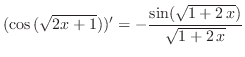 $\displaystyle (\cos{(\sqrt{2x+1})})^{\prime} = -\frac{\sin ({\sqrt{1 + 2 x}})}{\sqrt{1 + 2 x}} $