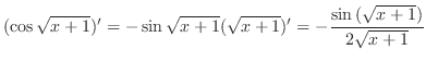 $\displaystyle{(\cos{\sqrt{x+ 1}})^{\prime} = -\sin{\sqrt{x+1}}(\sqrt{x+1})^{\prime} =
-\frac{\sin{(\sqrt{x+1})}}{2\sqrt{x+1}}}$
