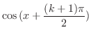 $\displaystyle \cos{(x + \frac{(k+1)\pi}{2})}$
