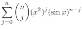 $\displaystyle \sum_{j=0}^{n}\binom{n}{j}(x^{2})^{j}(\sin{x})^{n-j}$