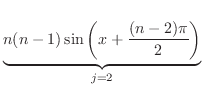 $\displaystyle \underbrace{n(n-1)\sin{\left(x + \frac{(n-2)\pi}{2}\right)}}_{j=2}$