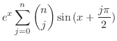 $\displaystyle e^{x}\sum_{j=0}^{n}\binom{n}{j}\sin{( x + \frac{j\pi}{2})}$