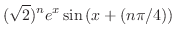 $\displaystyle (\sqrt{2})^{n}e^{x}\sin{(x + (n\pi/4))}$