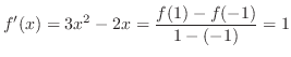 $\displaystyle{f'(x) = 3x^2 - 2x = \frac{f(1) - f(-1)}{1 - (-1)} = 1}$