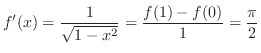 $\displaystyle{f'(x) = \frac{1}{\sqrt{1 - x^2}} = \frac{f(1) - f(0)}{1} = \frac{\pi}{2}}$