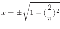 $\displaystyle x = \pm \sqrt{ 1 - (\frac{2}{\pi})^{2}} $