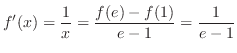 $\displaystyle{f'(x) = \frac{1}{x} = \frac{f(e) - f(1)}{e - 1} = \frac{1}{e - 1}}$