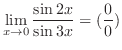 $\displaystyle{\lim_{x \to 0}\frac{\sin{2x}}{\sin{3x}} = (\frac{0}{0})}$