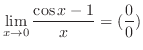$\displaystyle{\lim_{x \to 0}\frac{\cos{x} - 1}{x} = (\frac{0}{0})}$