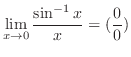 $\displaystyle{\lim_{x \to 0}\frac{\sin^{-1}{x}}{x} = (\frac{0}{0})}$
