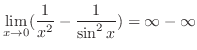 $\displaystyle{\lim_{x \to 0}(\frac{1}{x^2} - \frac{1}{\sin^{2}{x}}) = \infty - \infty}$