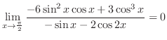 $\displaystyle \lim_{x \to \frac{\pi}{2}}\frac{-6\sin^{2}{x}\cos{x} + 3\cos^{3}{x}}{-\sin{x} - 2\cos{2x}} = 0$