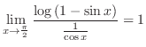 $\displaystyle{\lim_{x \to \frac{\pi}{2}}\frac{\log{(1 - \sin{x})}}{\frac{1}{\cos{x}}} = 1}$