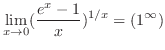 $\displaystyle{\lim_{x \to 0}(\frac{e^{x} - 1}{x})^{1/x} = (1^{\infty})}$