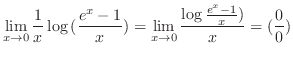 $\displaystyle{\lim_{x \to 0}\frac{1}{x} \log{(\frac{e^{x} - 1}{x})} = \lim_{x \to 0}\frac{\log{\frac{e^{x} - 1}{x})}}{x} = (\frac{0}{0})}$