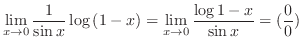 $\displaystyle{\lim_{x \to 0}\frac{1}{\sin{x}} \log{(1 - x)} = \lim_{x \to 0}\frac{\log{1 -x}}{\sin{x}} = (\frac{0}{0})}$