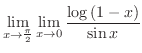 $\displaystyle \lim_{x \to \frac{\pi}{2}}\lim_{x \to 0}\frac{\log{(1-x)}}{\sin{x}}$