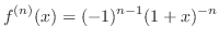 $\displaystyle{f^{(n)}(x) = (-1)^{n-1} (1 + x)^{-n}}$