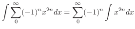 $\displaystyle \int \sum_{0}^{\infty}(-1)^n x^{2n}dx = \sum_{0}^{\infty}(-1)^n \int x^{2n}dx$