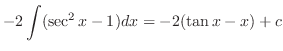 $\displaystyle -2 \int (\sec^{2}{x} - 1)dx = -2(\tan{x} - x) + c$