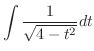 $\displaystyle \int \frac{1}{\sqrt{4 - t^2}} dt$