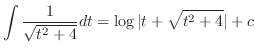 $\displaystyle{\int \frac{1}{\sqrt{t^2 + 4}} dt = \log{\vert t + \sqrt{t^2 + 4}\vert} + c}$