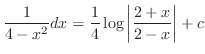 $\displaystyle{\frac{1}{4 - x^2} dx = \frac{1}{4}\log{\left\vert\frac{2+x}{2-x}\right\vert} + c}$