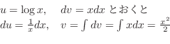 \begin{displaymath}\begin{array}{ll}
u = \log{x}, & dv = x dxƂ\\
du = \frac{1}{x}dx, & v = \int dv = \int x dx = \frac{x^2}{2}
\end{array} \end{displaymath}