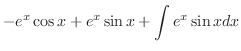 $\displaystyle -e^{x}\cos{x} + e^{x}\sin{x} + \int e^{x} \sin{x}dx$
