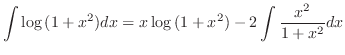 $\displaystyle \int \log{(1 + x^2)}dx = x \log{(1+x^2)} - 2\int \frac{x^2}{1+x^2}dx $