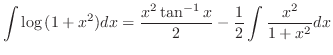 $\displaystyle \int \log{(1 + x^2)}dx = \frac{x^2 \tan^{-1}{x}}{2} - \frac{1}{2} \int \frac{x^2}{1+x^2}dx $