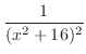 $\displaystyle{\frac{1}{(x^2 + 16)^2}}$