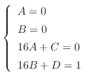 $\displaystyle \left\{\begin{array}{l}
A = 0\\
B = 0\\
16A + C = 0\\
16B + D = 1
\end{array}\right.$