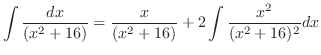 $\displaystyle \int{\frac{dx}{(x^2 + 16)}} = \frac{x}{(x^2 + 16)} + 2\int{\frac{x^2}{(x^2 + 16)^2}}dx$