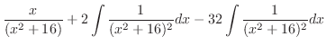 $\displaystyle \frac{x}{(x^2 + 16)} + 2\int{\frac{1}{(x^2 + 16)^2}}dx -32 \int{\frac{1}{(x^2 + 16)^2}}dx$