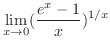 $\displaystyle{\lim_{x \rightarrow 0}(\frac{e^{x} - 1}{x})^{1/x}}$