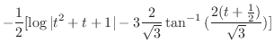 $\displaystyle -\frac{1}{2}[\log\vert t^2 + t+1\vert -3 \frac{2}{\sqrt{3}}\tan^{-1}{(\frac{2(t+\frac{1}{2})}{\sqrt{3}})}]$