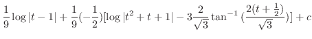 $\displaystyle \frac{1}{9}\log\vert t-1\vert + \frac{1}{9}(-\frac{1}{2})[\log\ve...
...t+1\vert -3 \frac{2}{\sqrt{3}}\tan^{-1}{(\frac{2(t+\frac{1}{2})}{\sqrt{3}})}]+c$