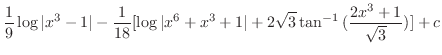 $\displaystyle \frac{1}{9}\log\vert x^3 -1\vert - \frac{1}{18}[\log\vert x^6 + x^3 + 1\vert + 2\sqrt{3} \tan^{-1}{(\frac{2x^3+1}{\sqrt{3}})}]+c$