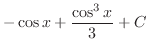 $\displaystyle -\cos{x} + \frac{\cos^{3}{x}}{3} + C$