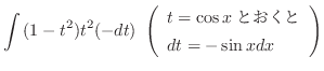 $\displaystyle \int{(1 - t^2)t^2}(-dt)  \left(\begin{array}{l}
t = \cos{x} Ƃ\\
dt = -\sin{x}dx
\end{array}\right)$